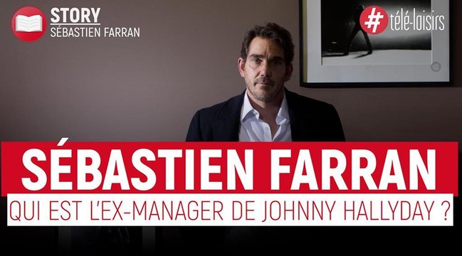 Sébastien Farran : Qui est l'ancien manager de Johnny Hallyday ?