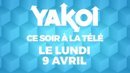 Yakoi à regarder à la télé ce soir (Lundi 9 avril) ?