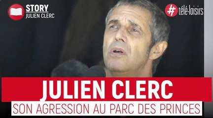 Julien Clerc raconte comment il a été agressé au Parc des Princes avec sa fille
