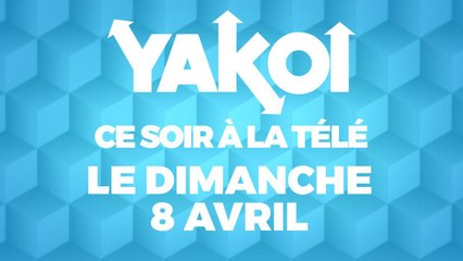 Yakoi à regarder à la télé ce soir (dimanche 8 avril) ?