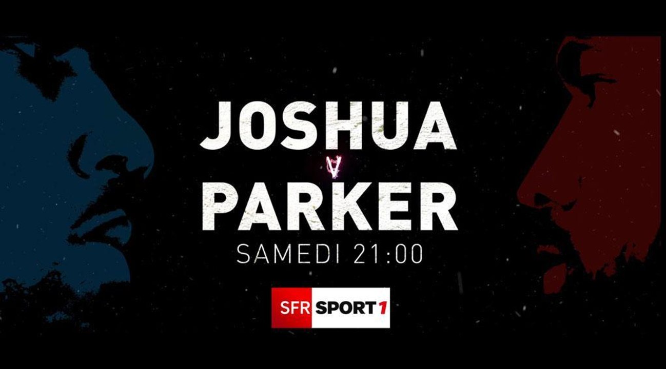 Boxe : Découvrez la bande annonce du choc entre Anthony Joshua et Joseph Parker, diffusé sur SFR Sport !