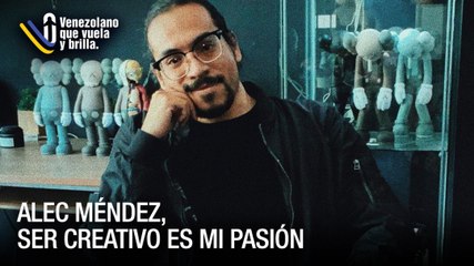 Alec Méndez, ser creativo es mi pasión - Venezolano que Vuela y Brilla