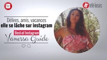 Délires, soleil, amies... Best of Instagram de Vanessa Guide