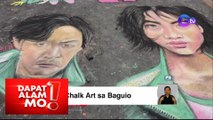 Dapat Alam Mo!: Chalk art sa Baguio City, silipin!