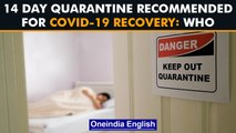 WHO recommends 14-day quarantine for people recovering from Covid-19 | Oneindia News