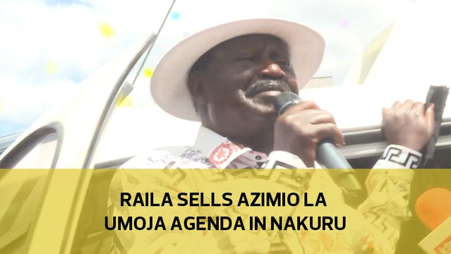 Raila sets Azimio la Umoja agenda in Nakuru