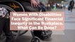 Women With Disabilities Face Significant Financial Inequity in the Workplace. What Can Be Done?