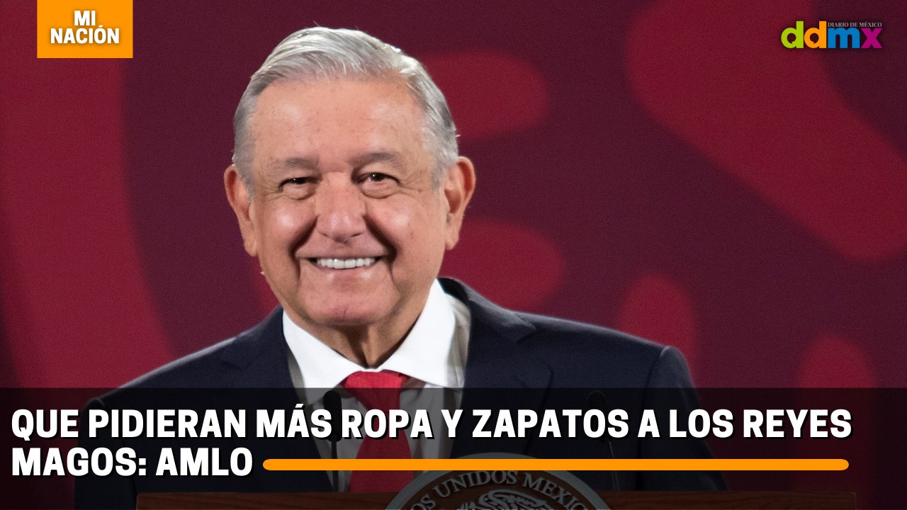 Que pidan más ropa y zapatos a los reyes magos: AMLO