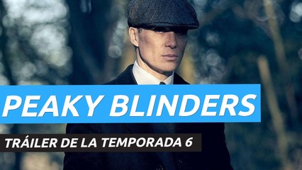 Tráiler de Peaky Blinders temporada 6