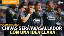 Chivas será avasallador con una idea clara: Pollo Briseño