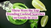 These Were the Top Trending Cocktail Searches on Google in 2021