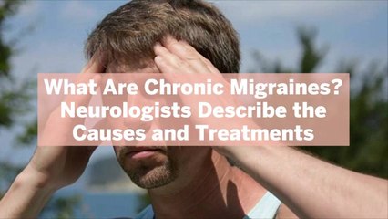 Скачать видео: What Are Chronic Migraines? Neurologists Describe the Causes and Treatments