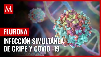 Lo que debes saber de la flurona, infección mixta de covid-19 y gripe