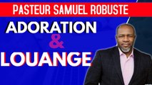 LOUANGE & ADORATION QUI TOUCHENT L'ÂME || ÉVANGÉLISTE SAMUEL ROBUSTE 