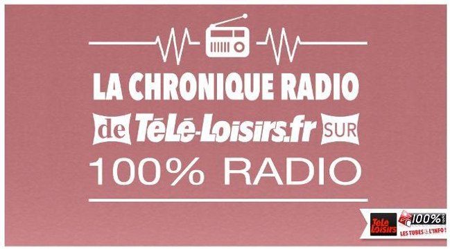 La Chronique 100% radio - Mardi 21 Juin