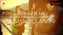 Roman Polanski : les 5 films qui ont marqué sa carrière (CLAP 5)