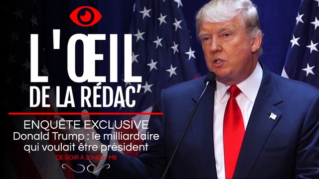 L'oeil de la rédac : nous vous conseillons Donald Trump , ce soir dans Enquête Exclusive, sur M6