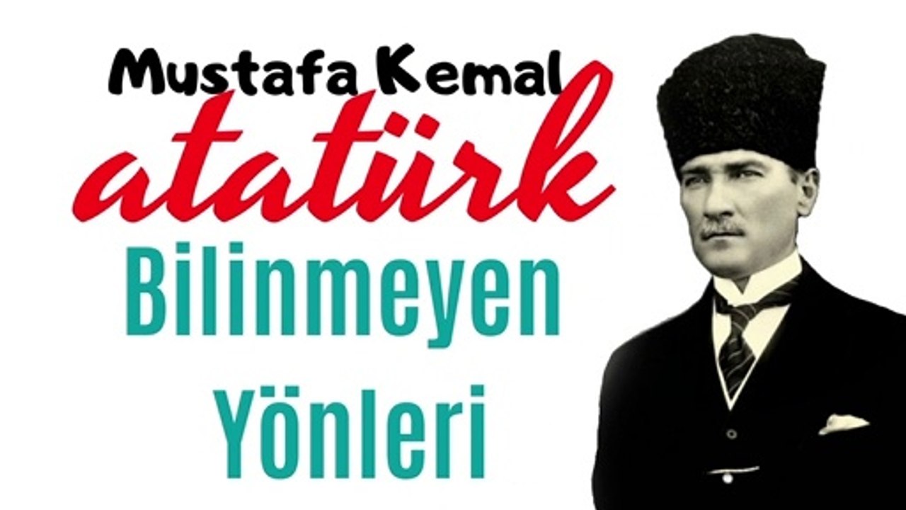 Bilinmeyen Yönleriyle Mustafa Kemal Atatürk