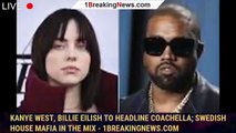 Kanye West, Billie Eilish to Headline Coachella; Swedish House Mafia in the Mix - 1breakingnews.com