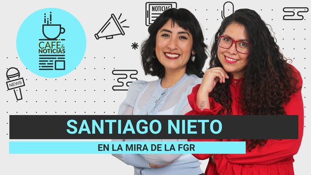 #EnVivo | CaféYNoticias | FGR tiene 4 carpetas contra Nieto | Va por México enfrenta reclamos