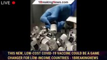 This new, low-cost COVID-19 vaccine could be a game changer for low-income countries - 1breakingnews