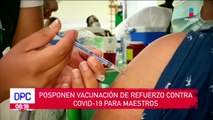 Vacunación de refuerzo contra Covid para maestros se pospone