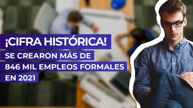 ¡Cifra histórica! Se crearon más de 846 mil empleos formales en 2021