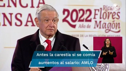 Antes la carestía si se comía  aumentos al salario: AMLO