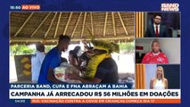 Campanha “Band, Cufa e FNA abraçam a Bahia”, que já arrecadou R$ 56 milhões em doações, também irá ajudar outros estados atingidos pelas chuvas