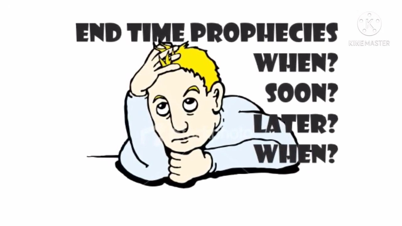 END TIME BIBLE PROPHECIES, WHEN