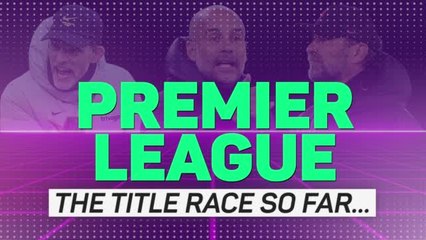 The Premier League title race so far - Man City's to lose?