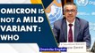 Omicron is not a mild variant warns WHO’s chief Tedros Adhanom | Oneindia News