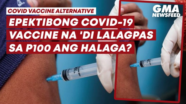 Epektibong COVID-19 Vaccine na 'di lalagpas sa P100 ang halaga? | GMA News Feed