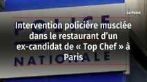 Intervention policière musclée dans le restaurant d’un ex-candidat de « Top Chef » à Paris