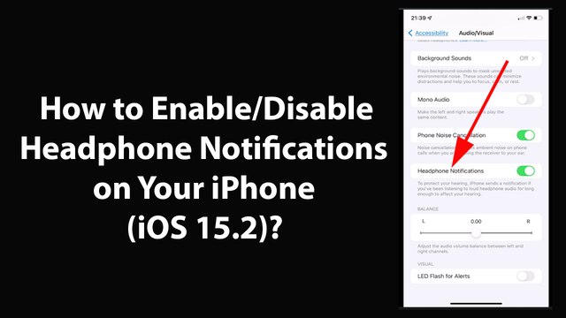 How to Enable or Disable Headphone Notifications on Your iPhone (iOS 15.2)?