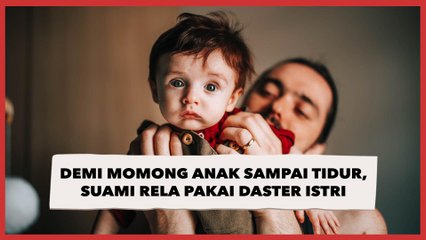 Demi Momong Anak Sampai Tidur, Suami Rela Pakai Daster Istri