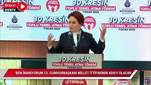 Akşener: '13. Cumhurbaşkanı Millet İttifakı'nın adayı olacak'