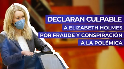 Declaran culpable a Elizabeth Holmes por fraude y conspiración a la polémica