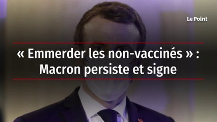 « Emmerder les non-vaccinés » : Macron persiste et signe