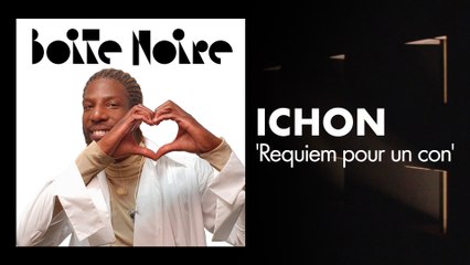 Ichon (Requiem pour un con) | Boite Noire