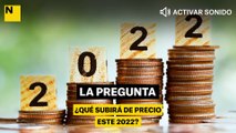 ¿Qué subirá de precio este 2022?