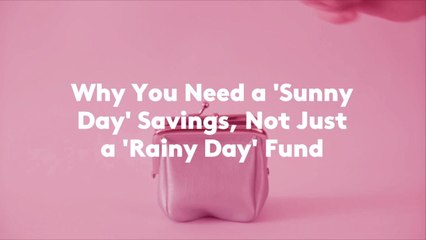 Why You Need a 'Sunny Day' Savings, Not Just a 'Rainy Day' Fund