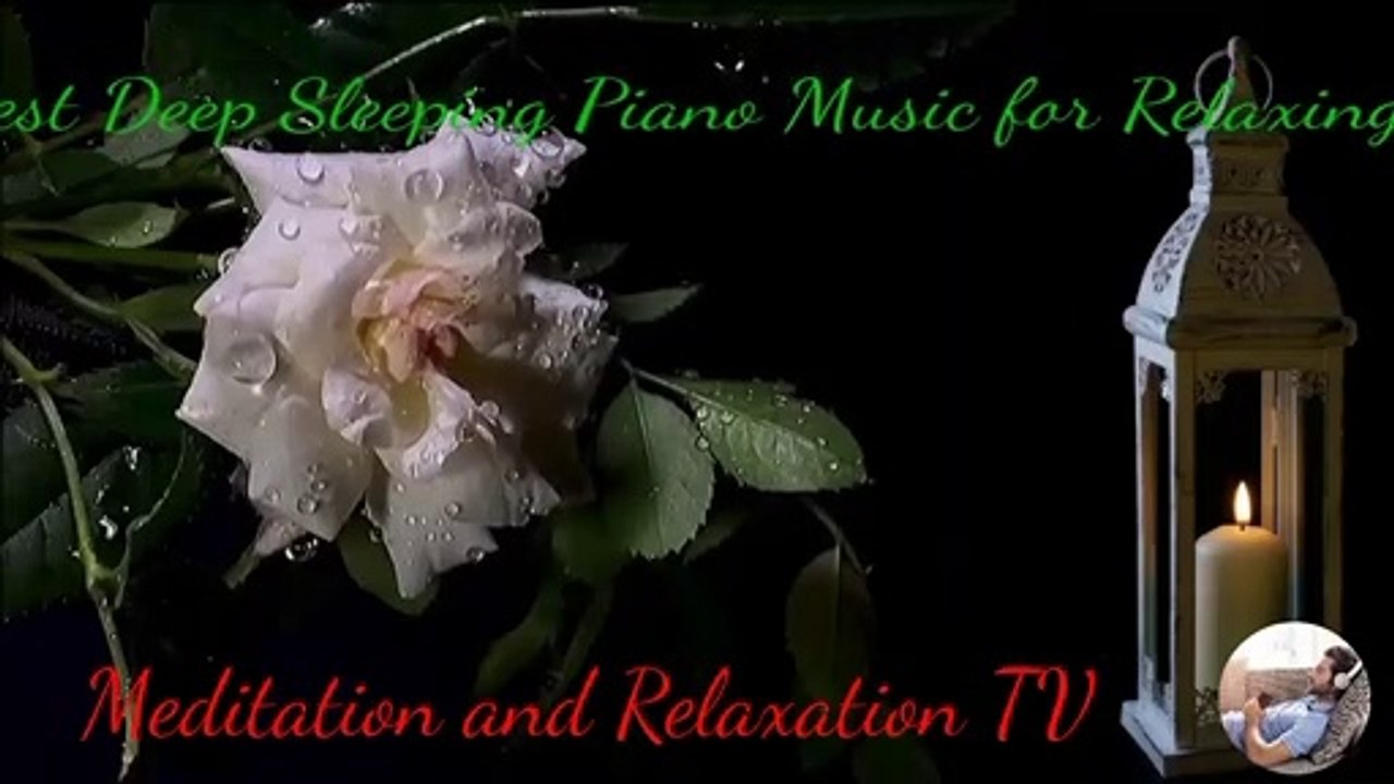 Best Deep Sleeping Piano Calm Music for Relax  Body and Peaceful Mind