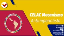 Punto de Encuentro | CELAC es un mecanismo de diálogo político ante las arremetidas imperiales