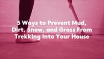 5 Ways to Prevent Mud, Dirt, Snow, and Grass From Trekking Into Your House