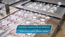 Todo lo que tienes que saber de las pastillas antiCovid que están por ser aprobadas en México