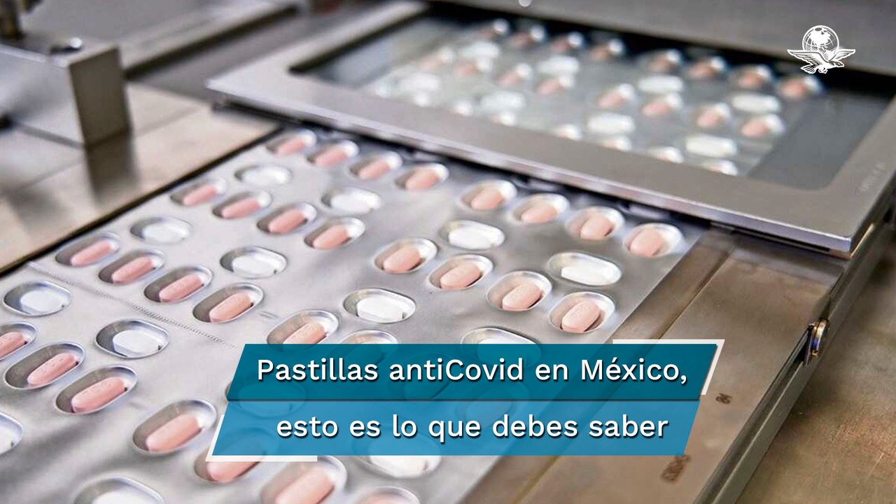Todo lo que tienes que saber de las pastillas antiCovid que están por ser aprobadas en México