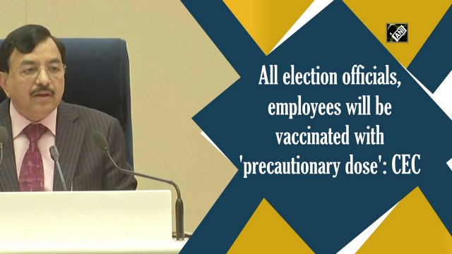 All election officials, employees will be vaccinated with 'precautionary dose': CEC