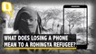 What Does Losing a Mobile Phone Mean to a Rohingya Refugee?
