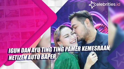 Igun dan Ayu Ting Ting Pamer Kemesraan, Netizen Auto Baper